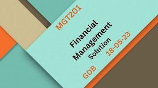 MGT201 Financial Management GDB Solution