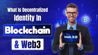 What Is Decentralized Identity In Blockchain & Web3? Developments Of Decentralized Identity Market