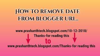 How to edit custom url on blogger | Remove date from blogger custom url | 2018