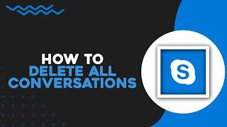 How To Delete All Conversations on Skype (Quick Tutorial)