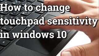 How to change touchpad sensitivity in windows 10