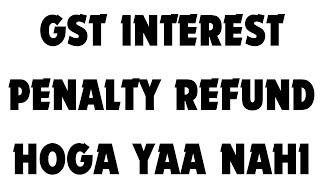 INTEREST AND PENALTY REFUND HOGI YAA NAHI | NEW SECTION 128A