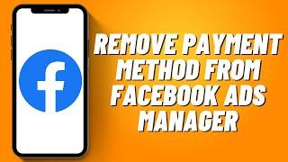 How To Remove Payment Method From Facebook Ads Manager !