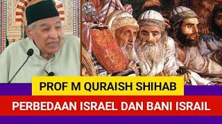 PERBEDAAN ISRAEL DAN BANI ISRAIL | PROF QURAISH SHIHAB