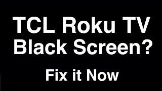 TCL Roku TV Black Screen  -  Fix it Now