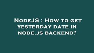 NodeJS : How to get yesterday date in node.js backend?