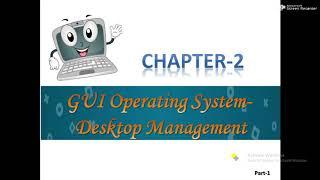 Class-4 GUI Operating System - Desktop Management