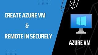 Create Azure Virtual Machine and Secure Remote Desktop