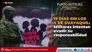  #EnVIVO | 19 DÍAS SIN LOS 4 DE GUAYAQUIL: Militares intentan evadir su responsabilidad