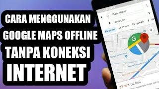 Cara Menggunakan Google Maps Offline Tanpa Koneksi Internet