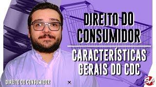 CARACTERÍSTICAS GERAIS DO CDC | DIREITO DO CONSUMIDOR - Aula 02