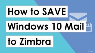 How to Save Windows 10 mail app to Zimbra?