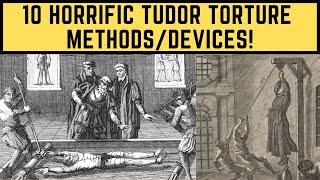 10 HORRIFIC TUDOR TORTURE METHODS/DEVICES!