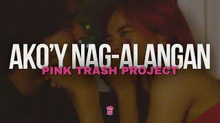 Pink Trash Project - Ako'y Nag-alangan (Official Music Video)