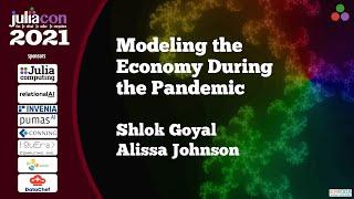 Modeling the Economy During the Pandemic | Shlak Goyal, Alissa Johnson | JuliaCon2021