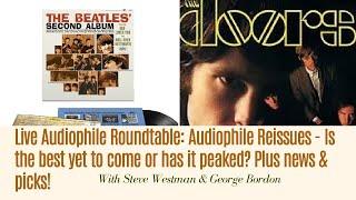 Live Audiophile Roundtable: Audiophile Reissues - Is the BEST yet to come or has it peaked? + Picks!