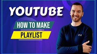 How To Make A Playlist On YouTube (For Your Channel)