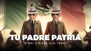 Elmer y Diano (Los Tuexi) - Tu padre patria