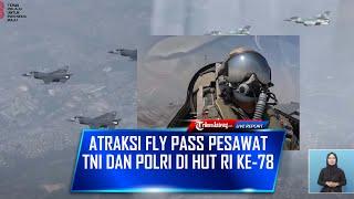 FULL CAKEP ATRKASI FLY PASS PESAWAT TNI DAN  POLRI DI HUT RI KE-78