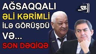 Ağsaqqalı Əli Kərimli İlə görüşdü və... SON DƏQİQƏ