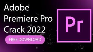 ADOBE PREMIERE PRO FREE DOWNLOAD 2022 | PREMIERE PRO CRACK | FULL VERSION