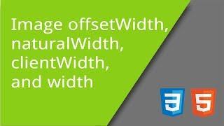 Image width, clientWidth, offsetWidth, and naturalWidth