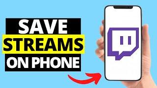 How To Save Twitch Streams On Mobile Phone | iPhone / Android