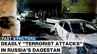 Fast and Factual LIVE:At Least 19 Killed as Gunmen Attack Synagogues & Churches in Russia's Dagestan