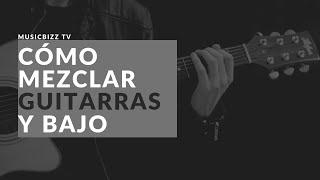 MusicBizz Tutorials | Cómo Mezclar Guitarras Eléctricas y Bajo