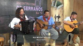 Paulo Garcia - Na Moda Velha  Encontro com Os Serranos na TV! 