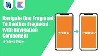 Navigate One Fragment To Another With Navigation Component | Kotlin | Android Tutorials