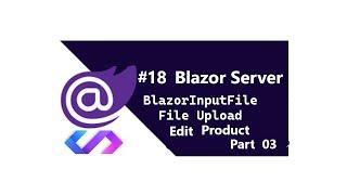 BlazorInputFile||Edit File using Blazor InputFile || Blazor file upload|| Part 03