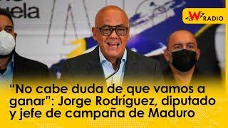 “No cabe duda de que vamos a ganar”: Jorge Rodríguez, diputado y jefe de campaña de Maduro