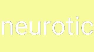 Neurotic Definition & Meaning