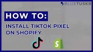 How to Add the TikTok Ads Pixel to Your Shopify Store - Updated 2022