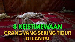 PETUAH DARI LELUHUR ‼️INILAH 8 KEISTIMEWAAN ORANG YANG SERING TIDUR DI LANTAI