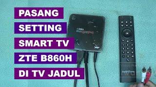 Pasang & Setting Smart TV Box ZTE B860H V5.0 untuk TV Tabung (TV Jadul) atau TV LED (TV Kekinian)