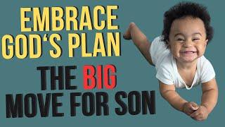 God's Plan is BIGGER THAN YOUR PLAN! (Our BIG move for our son)