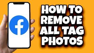 How To Remove All Tag Photos On Facebook At Once (Quick Guide)