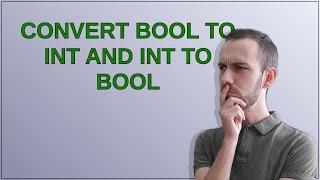 Convert bool to int and int to bool