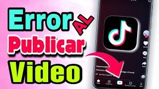 error al subir videos a tik tok solucion