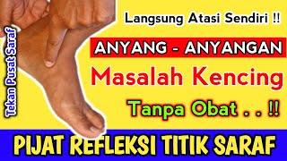 Anyang-Anyangan / Masalah KencingAtasi Sendiri Dengan Pijat Refleksi Titik Saraf, Alami Tanpa Obat