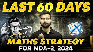 How to Ace NDA Maths in Last 60 Days? | NDA Maths Strategy | UPSC NDA-2, 2024