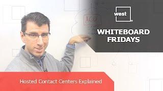 Whiteboard Fridays: Hosted Contact Centers Explained