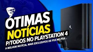 ÓTIMAS NOTÍCIAS PARA TODOS NO PLAYSTATION 4! A MELHOR NOTÍCIA, MAIS EXCLUSIVOS De PS5 No PS4