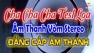 Nhạc Tesl Loa | Đẳng Cấp Âm Thanh Vòm - Âm Thanh Sống Động 8K | Nhạc Tesl Loa Cha Cha