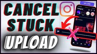 How To Cancel Stuck Upload On Instagram | Stop Post Upload