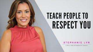 Teach People How you Want to be Treated! | Stephanie Lyn Coaching