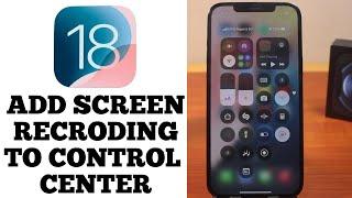 iOS 18: How to Add Screen Recording to Control Center on iPhone