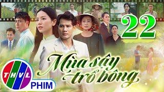 MÙA SẬY TRỔ BÔNG Tập 22 | Phim Truyền Hình Việt Nam Hay Mới Nhất 2024 | Phim Mới Nhất THVL 2024